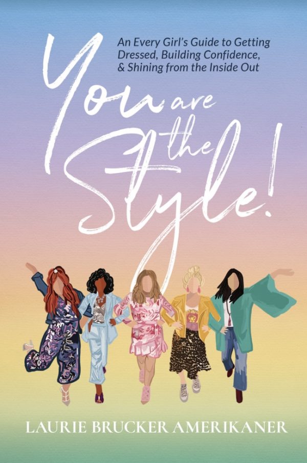 You Are The Style!: An Every Girl's Guide to Getting Dressed, Building Confidence, and Shining from the Inside Out