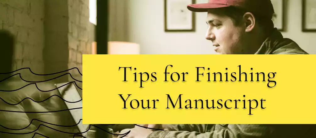 Tips for Finishing Your Manuscript