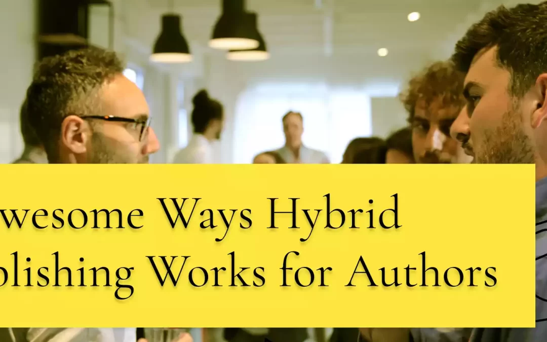 3 Awesome Ways Hybrid Publishing Works for New Authors
