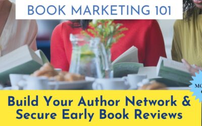 BOOK MARKETING 101 – Build Your Author Network & Secure Early Book Reviews