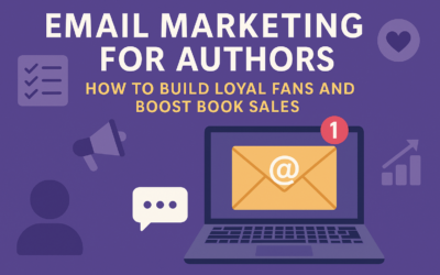 Email Marketing for Authors: How to Build Loyal Fans and Boost Book Sales