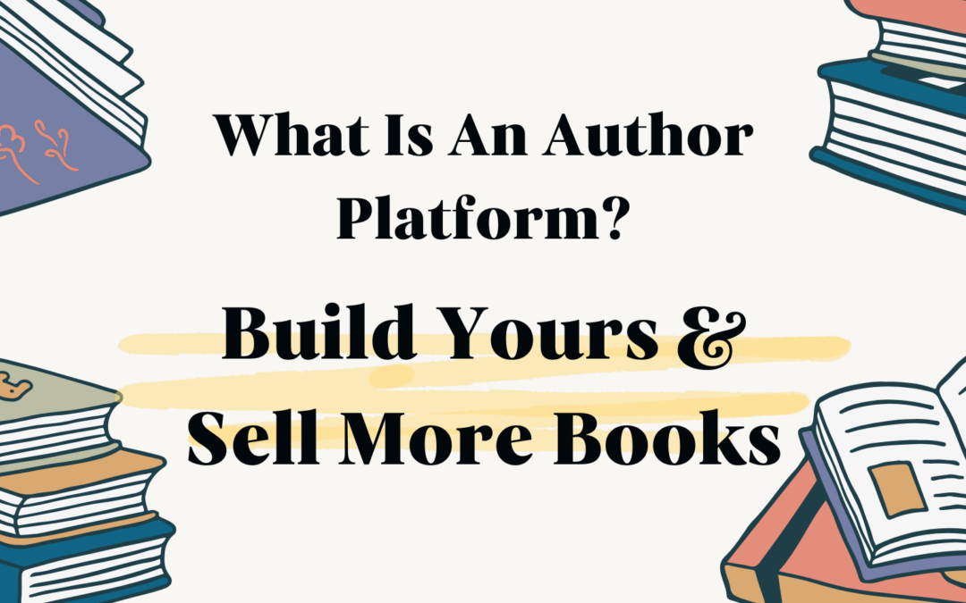 What Is an Author Platform? Build Yours & Sell More Books