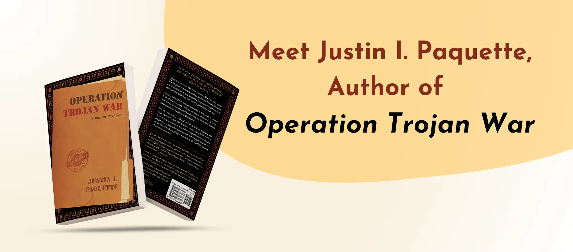 Copy of Ethical Leadership Banner POst Meet Justin I. Paquette Author of Operation Trojan War with the book's front and back cover against a tan background.